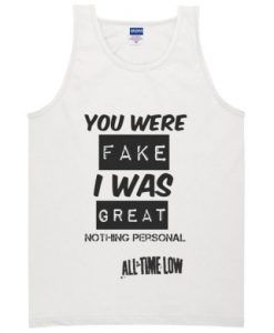 you were fake i was great tanktop