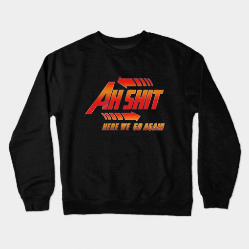 Ah! shit here we go again Back to the future Sweatshirt