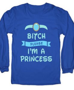 Bitch Please I'm A Princess Sweatshirt