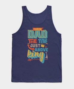 Cheer Dad The Title Just Above King Tank Top