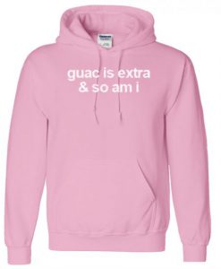 Guac Is Extra & So Am I hoodie