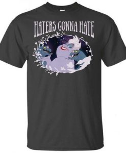 Haters Gonna hate Ursula T Shirt