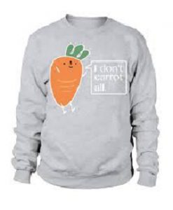 I Do Not Carrot All Sweatshirt