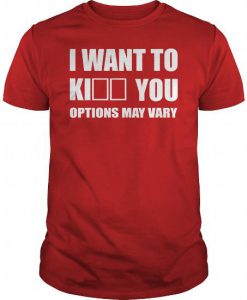 I Want To Kill You Options May Vary T shirt