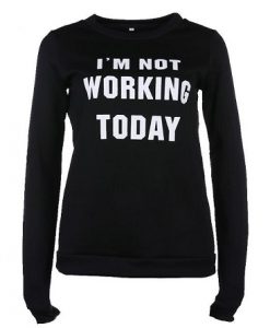 I'm Not Working Today Letter Print Sweatshirt