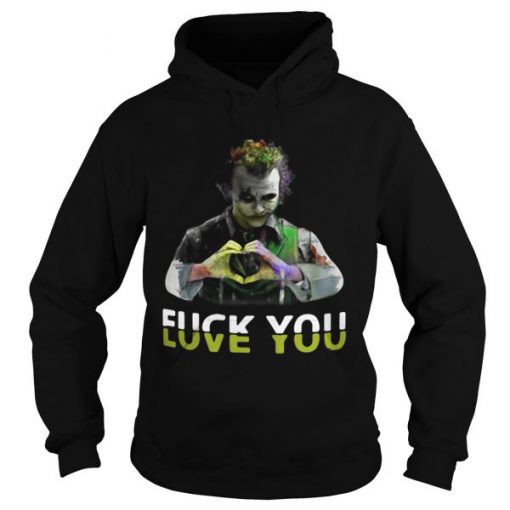 Joker fuck you love you hoodie