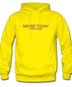 Maybe Today Japanese Hoodie