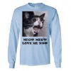 Meow Meow Love Me Now Sweatshirt