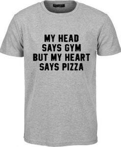 My Head Says Gym But My Heart Says Pizza T Shirt