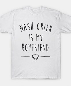 Nash Grier is My Boyfriend T Shirt