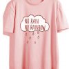 No Rain No Rainbow T Shirt