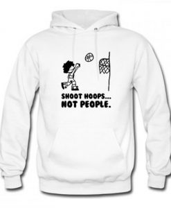 Shoot Hoops Not People Hoodie Pullover