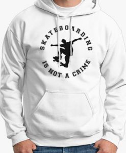 Skateboarding Is Not A Crime Hoodie