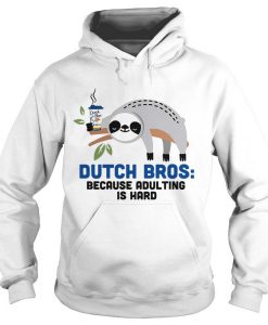 Sloth Dutch Bros Because Adulting Is Hard Hoodie