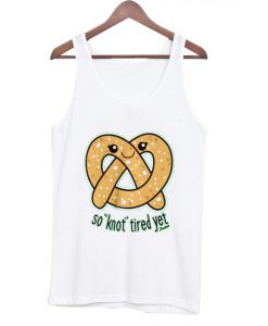 So knot tired yet tanktop