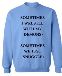 Sometimes I Wrestle With My Demons Sweatshirt