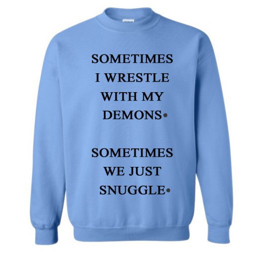 Sometimes I Wrestle With My Demons Sweatshirt
