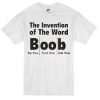 The Invention Of The Word Boobs T shirt