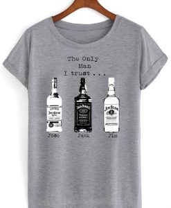 The Only Men I Trust Alcohol Drink T shirt