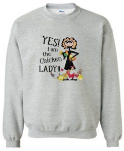 Yes I Am The Chicken Lady Sweatshirt