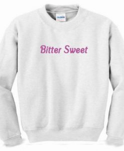 bitter sweet Sweatshirt