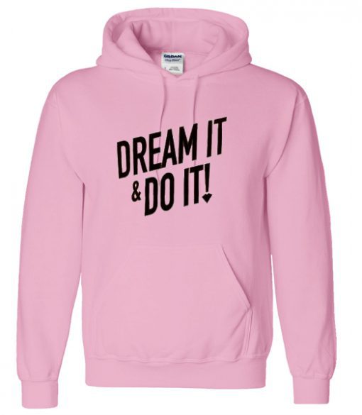 dream it and do it hoodie
