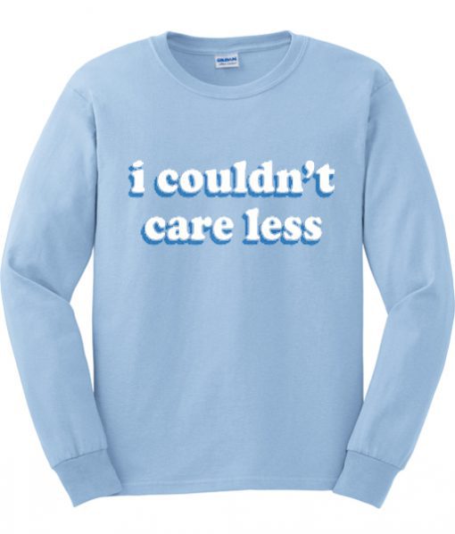 i couldn’t care less sweatshirt