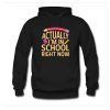 Actually I’m In School Right Now Hoodie