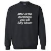 After All The Hardships You Will Fully Bloom Sweatshirt