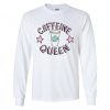 Caffeine Queen Graphic Sweatshirt