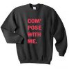 Com pose with me sweatshirt