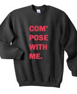 Com pose with me sweatshirt