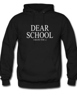 Dear School I Hate You Hoodie