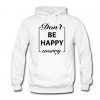 Don’t Be Happy Worry Hoodie