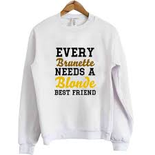 Every brunette needs Blonde Best friend sweatshirt