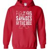 Fucking Savages In The Box Hoodie