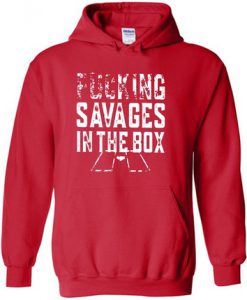 Fucking Savages In The Box Hoodie