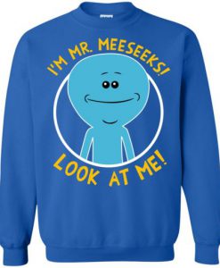 I Am Mr Meeseek Look At Me Sweatshirt