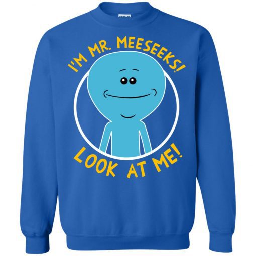 I Am Mr Meeseek Look At Me Sweatshirt