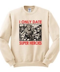 I Only Date Super Heroes Sweatshirt