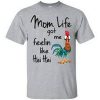 Mom Life Got Me Feeling Like Hei Hei T Shirt