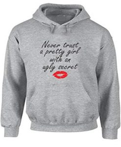 Never Trust A Pretty Girl With An Ugly Secret Hoodie