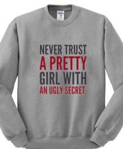 Never Trust A Pretty Girl With An Ugly Secret Sweatshirt