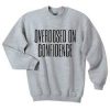 Overdosed On Confidence Sweatshirt