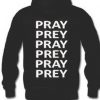 Pray Prey pray prey Quote Hoodie