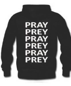 Pray Prey pray prey Quote Hoodie