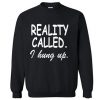 Reality Called I Hung Up Sweatshirt