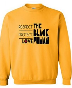 Respect Protect Love The black women Sweatshirt