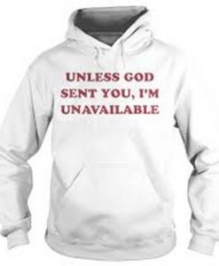 Unless God Sent You I'm Unavailable Hoodie