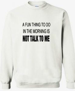 a fun thing to do in the morning sweatshirt